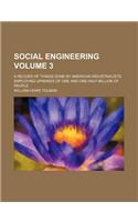 Social Engineering Volume 3; A Record of Things Done by American Industrialists Employing Upwards of One and One-Half Million of People