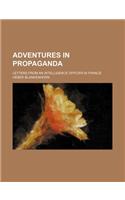 Adventures in Propaganda; Letters from an Intelligence Officer in France