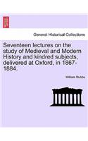 Seventeen lectures on the study of Medieval and Modern History and kindred subjects, delivered at Oxford, in 1867-1884.: (English)