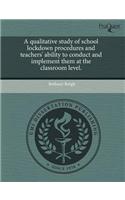 A Qualitative Study of School Lockdown Procedures and Teachers' Ability to Conduct and Implement Them at the Classroom Level: (English)