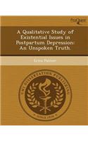 A Qualitative Study of Existential Issues in Postpartum Depression: An Unspoken Truth