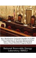 New Metallization Technique Suitable for 6-Mw Pilot Production of Efficient Multicrystalline Solar Cells Using Upgraded Metallurgical Silicon: Final Technical Progress Report