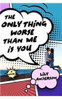 The Only Thing Worse Than Me Is You