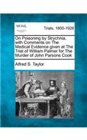 On Poisoning by Strychnia, with Comments on the Medical Evidence Given at the Trial of William Palmer for the Murder of John Parsons Cook