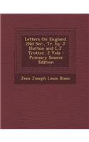 Letters on England. 2nd Ser., Tr. by J. Hutton and L.J. Trotter. 2 Vols