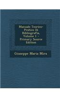 Manuale Teorico-Pratico Di Bibliografia, Volume 1 - Primary Source Edition