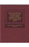 Rutilii Claudii Namatiani de Reditu Suo Libri Duo: The Home-Coming of Rutilius Claudius Namatianus from Rome to Gaul in the Year 416 A.D. - Primary So