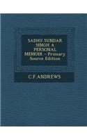 Sadhu Sundar Singh a Personal Memoir - Primary Source Edition