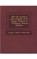 Idee de Continu Dans L'Espace Et Le Temps Volume 6 - Primary Source Edition