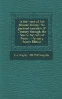 In the Track of the Russian Famine; The Personal Narrative of Journey Through the Famine Districts of Russia - Primary Source Edition