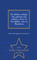 Balkan Cockpit, the Political and Military Story of the Balkan Wars in Macedonia - War College Series