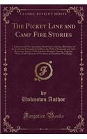 The Picket Line and Camp Fire Stories: A Collection of War Anecdotes, Both Grave and Gay, Illustrative of the Trails and Triumphs of Soldier Life; With a Thousand-And-One Humorous Stories, Told of and by Abraham Lincoln, Together with a Full Collec