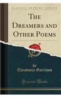 The Dreamers and Other Poems (Classic Reprint)