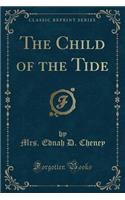 The Child of the Tide (Classic Reprint): (English)