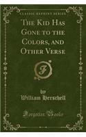 The Kid Has Gone to the Colors, and Other Verse (Classic Reprint)