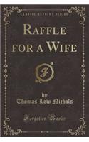 Raffle for a Wife (Classic Reprint)