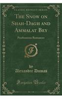 The Snow on Shah-Dagh and Ammalat Bey: Posthumous Romances (Classic Reprint)(English)