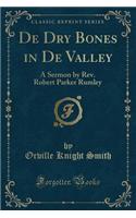 de Dry Bones in de Valley: A Sermon by REV. Robert Parker Rumley (Classic Reprint)