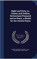 Right and Duty; or, Citizen and Soldier; Switzerland Prepared and at Peace, a Model for the United States