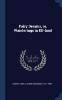 Fairy Dreams, or, Wanderings in Elf-land