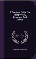 A Practical Guide For Prospectors, Explorers And Miners