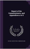 Report of the Commissioners, and Appendices a to S: (English)