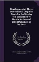 Development of Three Dimensional Graphics Tools for the Display of a Simulation of Muscle Action and Blood Dynamics in the Heart