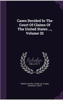 Cases Decided in the Court of Claims of the United States ..., Volume 32