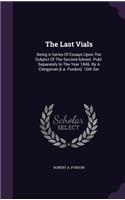 The Last Vials: Being a Series of Essays Upon the Subject of the Second Advent. Publ. Separately in the Year 1846. by a Clergyman [R.A. Purdon]. 10th Ser