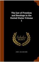 The Law of Freedom and Bondage in the United States Volume 1
