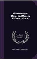Message of Moses and Modern Higher Criticism;