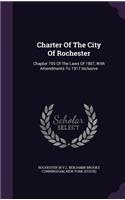 Charter of the City of Rochester: Chapter 755 of the Laws of 1907, with Amendments to 1917 Inclusive