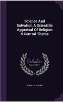 Science and Salvation a Scientific Appraisal of Religion S Central Theme