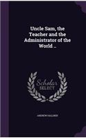 Uncle Sam, the Teacher and the Administrator of the World ..