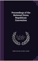 Proceedings of the National Union Republican Convention