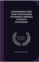 A Declaration of the Views of the Society of Friends in Relation to Church Government