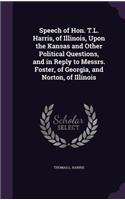 Speech of Hon. T.L. Harris, of Illinois, Upon the Kansas and Other Political Questions, and in Reply to Messrs. Foster, of Georgia, and Norton, of Illinois