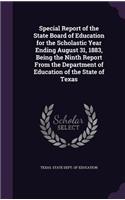 Special Report of the State Board of Education for the Scholastic Year Ending August 31, 1883, Being the Ninth Report From the Department of Education of the State of Texas