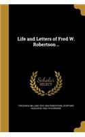 Life and Letters of Fred W. Robertson ..