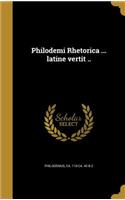 Philodemi Rhetorica ... latine vertit ..