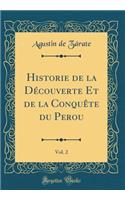 Historie de la DÃ©couverte Et de la ConquÃ¨te Du Perou, Vol. 2 (Classic Reprint)