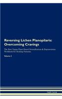 Reversing Lichen Planopilaris: Overcoming Cravings the Raw Vegan Plant-Based Detoxification & Regeneration Workbook for Healing Patients. Volume 3