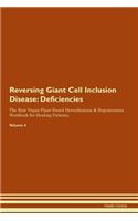 Reversing Giant Cell Inclusion Disease: Deficiencies The Raw Vegan Plant-Based Detoxification & Regeneration Workbook for Healing Patients. Volume 4