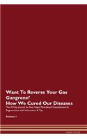 Want To Reverse Your Gas Gangrene? How We Cured Our Diseases. The 30 Day Journal for Raw Vegan Plant-Based Detoxification & Regeneration with Information & Tips Volume 1