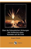 Uber Die Schrecklichen Wirkungen Des Aufsturzes Eines Kometen Auf Die Erde (Dodo Press)