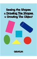 Seeing the Shapes + Drawing The Shapes = Drawing The Object