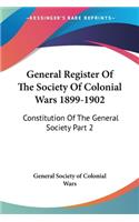 General Register Of The Society Of Colonial Wars 1899-1902: Constitution Of The General Society Part 2