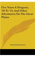 Five Years A Dragoon, '49 To '54, And Other Adventures On The Great Plains