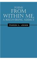 Poems From Within Me, A Recovering Addict: (English)