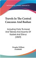 Travels In The Central Caucasus And Bashan